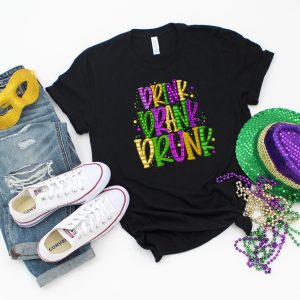 Drink Drank Drunk Mardi Gras Celebration Fat Tuesday Shirt