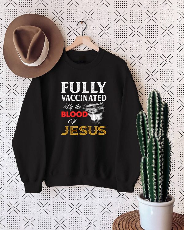 Fully Vaccinated By The Blood Of Jesus God Believer Christian Shirt