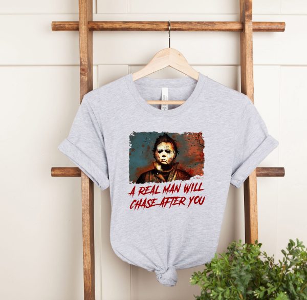 Funny Halloween A Real Man Will Chase After You Tee Sweatshirt