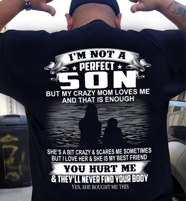 I’m Not A Perfect Son But My Crazy Mom Father’s Day T-Shirt