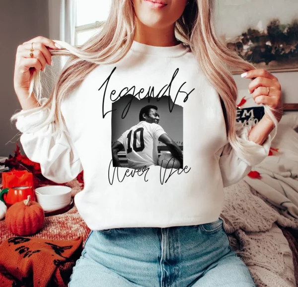 Legends Never Die Pele Sweatshirt Sweaters And Hoodies