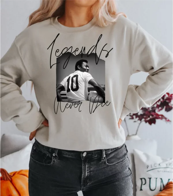 Legends Never Die Pele Sweatshirt Sweaters And Hoodies