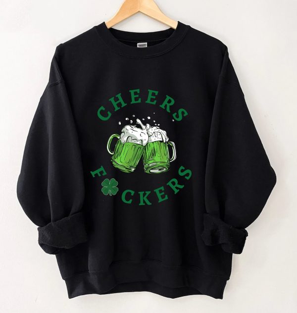 St. Patrick’s Day Cheers Fuckers Lucky Sweatshirt Shirt