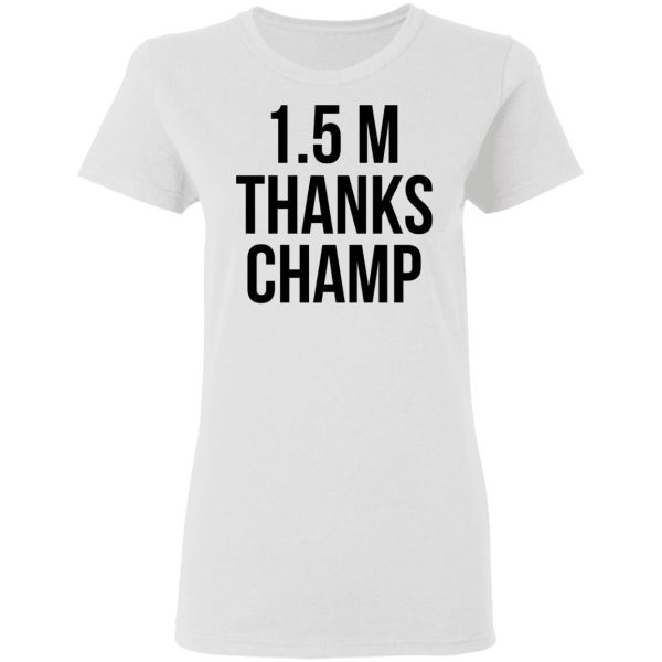 1.5 Metres Thanks Champ T-Shirts, Hoodies, Sweatshirt