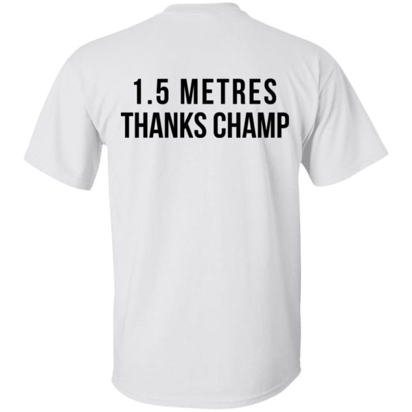 1.5 Metres Thanks Champ T-Shirts, Hoodies, Sweatshirt