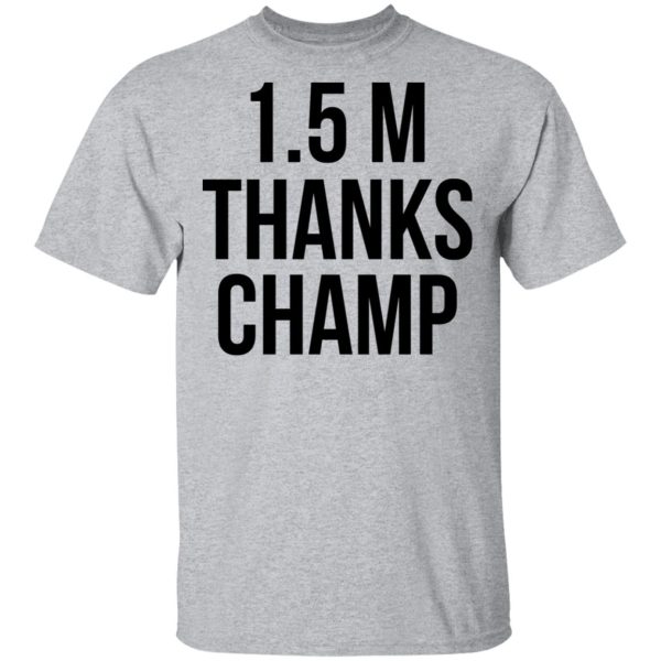 1.5 Metres Thanks Champ T-Shirts, Hoodies, Sweatshirt