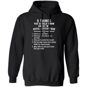 5 Things You Should Know About My Dental Assistant Mom Youth T Shirts Hoodies Sweatshirt 6