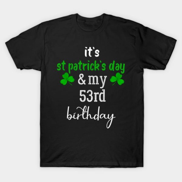 53rd Birthday Funny St.Patricks Day birthday Gift T-shirt