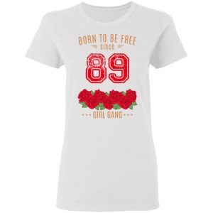 89 Born To Be Free Since 89 Birthday Gift T Shirts Hoodies Sweater 11