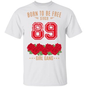 89 Born To Be Free Since 89 Birthday Gift T Shirts Hoodies Sweater 8