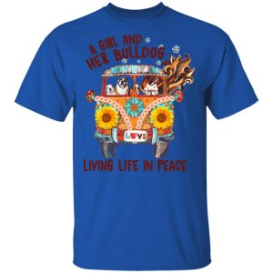 A Girl And Her Bulldog Living Life In Peace T Shirts 12