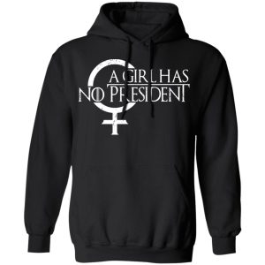 A Girl Has No President T Shirts Hoodies Sweater 6