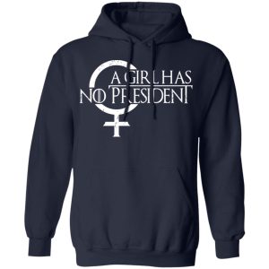 A Girl Has No President T Shirts Hoodies Sweater 7