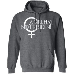 A Girl Has No President T Shirts Hoodies Sweater 8