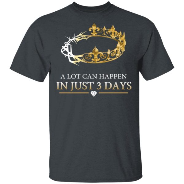 A Lot Can Happen In Just 3 Days T-Shirts