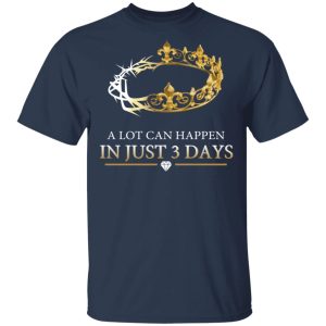 A Lot Can Happen In Just 3 Days T Shirts 11