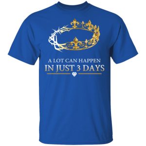 A Lot Can Happen In Just 3 Days T Shirts 12