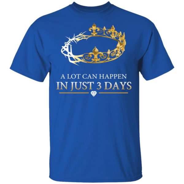 A Lot Can Happen In Just 3 Days T-Shirts