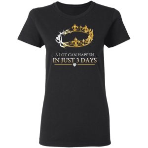 A Lot Can Happen In Just 3 Days T Shirts 13