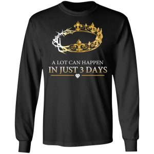 A Lot Can Happen In Just 3 Days T Shirts 5