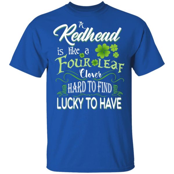 A Redhead Is Like A Four Leaf Clover Hard To Find Lucky To Have T-Shirts