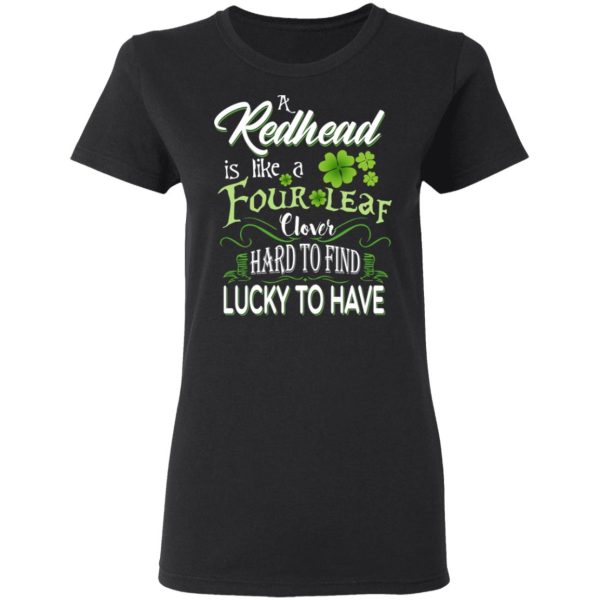 A Redhead Is Like A Four Leaf Clover Hard To Find Lucky To Have T-Shirts