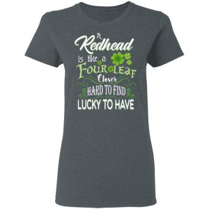 A Redhead Is Like A Four Leaf Clover Hard To Find Lucky To Have T Shirts 2