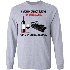 A Woman Cannot Survive On Wine Alone She Also Needs A Pontoon T Shirts Hoodies Sweater 2