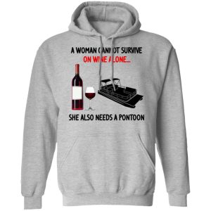 A Woman Cannot Survive On Wine Alone She Also Needs A Pontoon T Shirts Hoodies Sweater 5