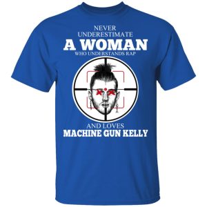 A Woman Who Understands Rap And Loves Machine Gun Kelly T Shirts 12