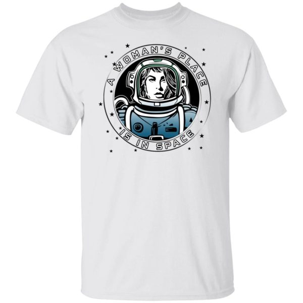 A Woman’s Place Is In Space T-Shirts, Hoodies, Sweater