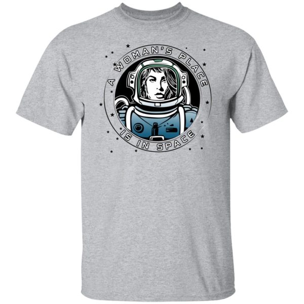 A Woman’s Place Is In Space T-Shirts, Hoodies, Sweater