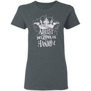 Adjust Your Crown And Handle It Shirt 2