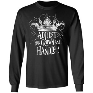 Adjust Your Crown And Handle It Shirt 5