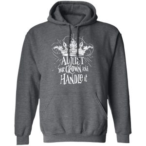 Adjust Your Crown And Handle It Shirt 8