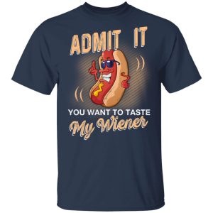 Admit It You Want To Taste My Wiever Hot Dog T Shirts 11