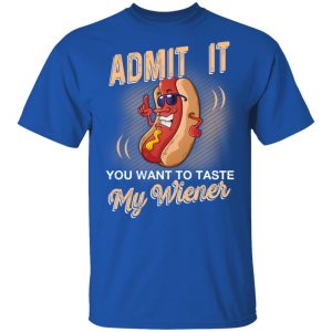 Admit It You Want To Taste My Wiever Hot Dog T Shirts 12