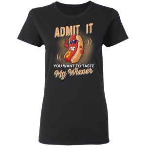 Admit It You Want To Taste My Wiever Hot Dog T Shirts 13