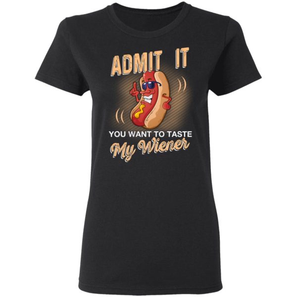 Admit It You Want To Taste My Wiever Hot Dog T-Shirts