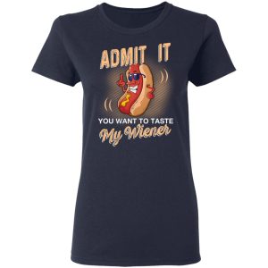 Admit It You Want To Taste My Wiever Hot Dog T Shirts 3