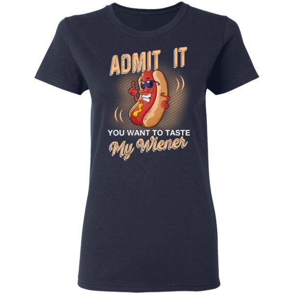 Admit It You Want To Taste My Wiever Hot Dog T-Shirts