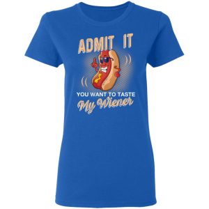 Admit It You Want To Taste My Wiever Hot Dog T Shirts 4