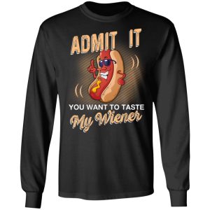 Admit It You Want To Taste My Wiever Hot Dog T Shirts 5