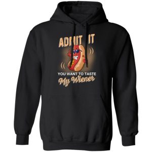 Admit It You Want To Taste My Wiever Hot Dog T Shirts 6