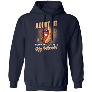 Admit It You Want To Taste My Wiever Hot Dog T Shirts 7