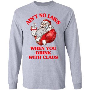 Aint No Laws When You Drink With Claus Shirt 2