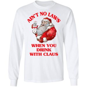 Aint No Laws When You Drink With Claus Shirt 3