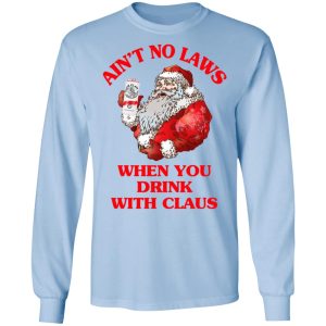 Aint No Laws When You Drink With Claus Shirt 4