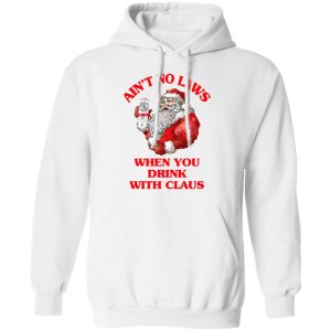 Aint No Laws When You Drink With Claus Shirt 6