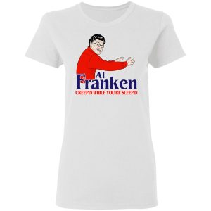 Al Franken Creepin While You're Sleeping T Shirts Hoodies Sweater 11